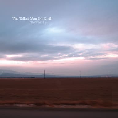 The Wild Hunt by The Tallest Man on Earth