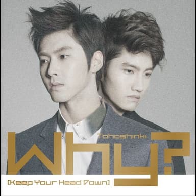 Why Keep Your Head Down by TVXQ