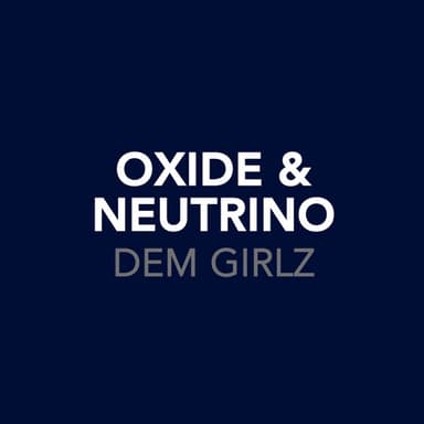 Dem Girlz by Oxide & Neutrino