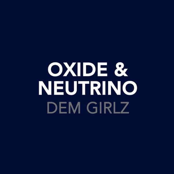 Dem Girlz by Oxide & Neutrino